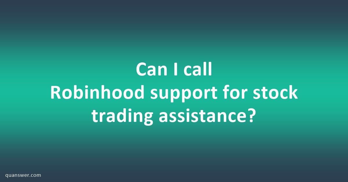 Can I call Robinhood support for stock trading assistance? - Quanswer