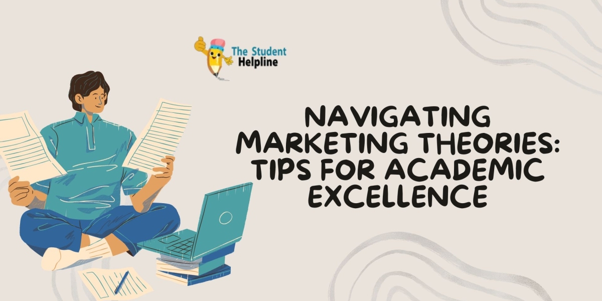 Navigating Marketing Theories: Tips for Academic Excellence