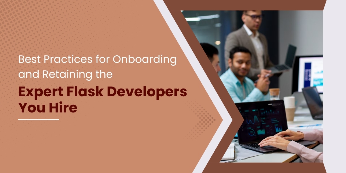 Best Practices for Onboarding and Retaining the Expert Flask Developers You Hire